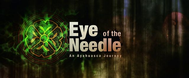 Eye of the Needle: An Ayahuasca Journey, Short Film (Video) | Third Monk 